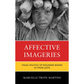 Affective Imageries: Visual Politics of Wounded Bodies in Timor-Leste - Hardcover