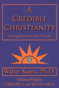 A Credible Christianity: Saving Jesus from the Church - Paperback