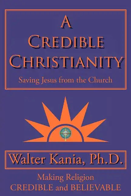 A Credible Christianity: Saving Jesus from the Church - Paperback