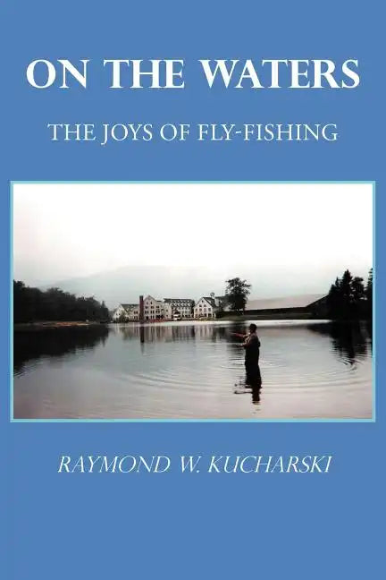 On the Waters: The Joys of Fly-Fishing - Paperback
