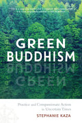 Green Buddhism: Practice and Compassionate Action in Uncertain Times - Paperback