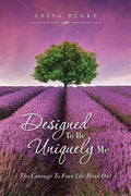 Designed To Be Uniquely Me: The Courage To Face Life Head On! - Paperback