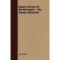 Japan's Dream Of World Empire - The Tanaka Memorial - Paperback