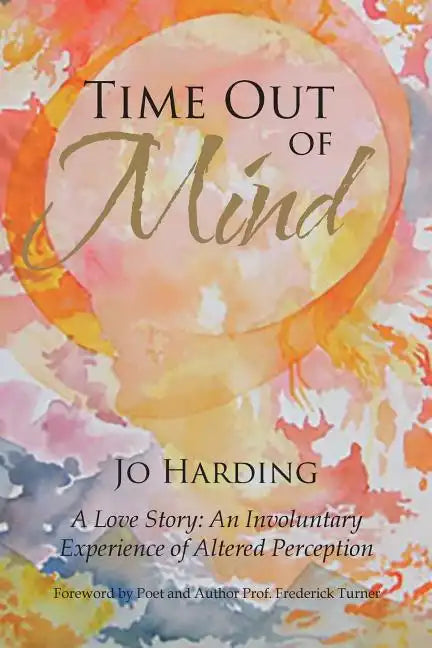 Time Out of Mind: A Love Story: An Involuntary Experience of Altered Perception - Paperback