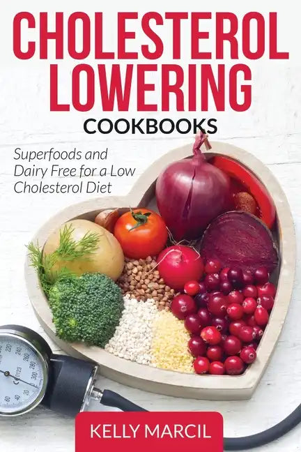 Cholesterol Lowering Cookbooks: Superfoods and Dairy Free for a Low Cholesterol Diet - Paperback