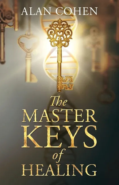 The Master Keys of Healing: Create dynamic well-being from the inside out - Paperback