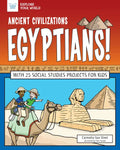Ancient Civilizations: Egyptians!: With 25 Social Studies Projects for Kids - Paperback