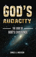 God's Audacity: The Logic of GOD'S EXISTENCE - Hardcover