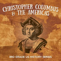 Christopher Columbus & the Americas: 3rd Grade US History Series - Paperback