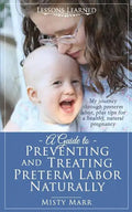 A Guide to Preventing and Treating Preterm Labor Naturally - Paperback