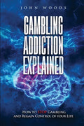 Gambling Addiction Explained: How to Stop Gambling and Regain Control of Your Life - Paperback