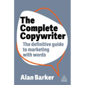 The Complete Copywriter: The Definitive Guide to Marketing with Words - Paperback