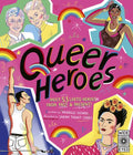 Queer Heroes: Meet 53 LGBTQ Heroes from Past and Present! - Hardcover