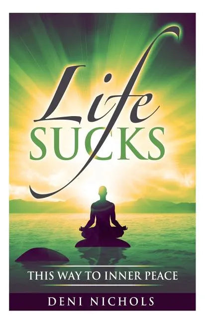 Life Sucks: This Way To Inner Peace: 9 steps to inner peace - Paperback