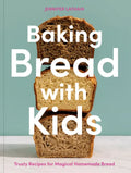 Baking Bread with Kids: Trusty Recipes for Magical Homemade Bread [A Baking Book] - Paperback