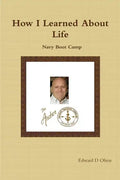 How I Learned About Life: Navy Boot Camp - Paperback