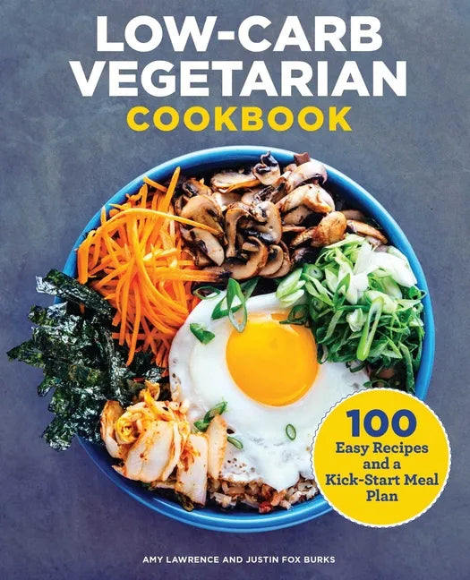 Low-Carb Vegetarian Cookbook: 100 Easy Recipes and a Kick-Start Meal Plan - Paperback
