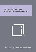 The Jesuits of the Middle United States, V1 - Paperback