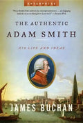 Authentic Adam Smith: His Life and Ideas - Paperback