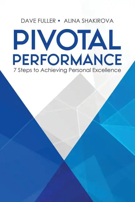 Pivotal Performance: 7 Steps to Achieving Personal Excellence - Paperback