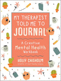 My Therapist Told Me to Journal: A Creative Mental Health Workbook - Hardcover