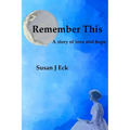 Remember This: A Novel of Love and Hope - Paperback