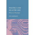 Politics and Healthcare: Where is Nursing? - Hardcover