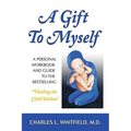 A Gift to Myself: A Personal Workbook and Guide to Healing the Child Within - Paperback