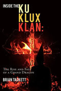 Inside the Klu Klux Klan: The Rise and Fall of a Grand Dragon - Paperback