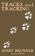 Tracks and Tracking (Legacy Edition): A Manual on Identifying, Finding, and Approaching Animals in The Wilderness with Just Their Tracks, Prints, and - Paperback