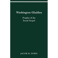 Washington Gladden: Prophet of the Social Gospel - Paperback