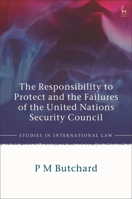 The Responsibility to Protect and the Failures of the United Nations Security Council - Paperback