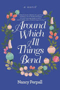 Around Which All Things Bend - Paperback