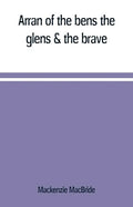 Arran of the bens, the glens & the brave - Paperback