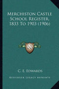 Merchiston Castle School Register, 1833 To 1903 (1906) - Paperback