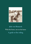 With the horse, not on the horse: A guide to fine riding - Paperback
