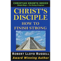 Christ's Disciple: How To Finish Strong - Paperback