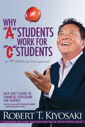 Why a Students Work for C Students and Why B Students Work for the Government: Rich Dad's Guide to Financial Education for Parents - Paperback