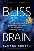 Bliss Brain: The Neuroscience of Remodeling Your Brain for Resilience, Creativity, and Joy - Paperback
