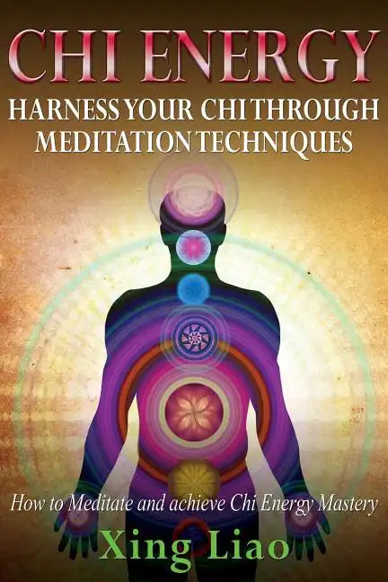Chi Energy: Harness Your Chi Through Meditation Techniques - Paperback
