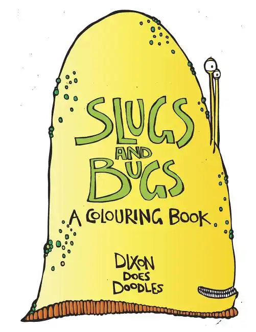 SLUGS and BUGS! A colouring book.: By Dixon Does Doodles - Paperback