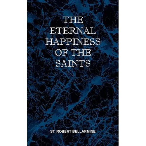 The Eternal Happiness of the Saints - Paperback