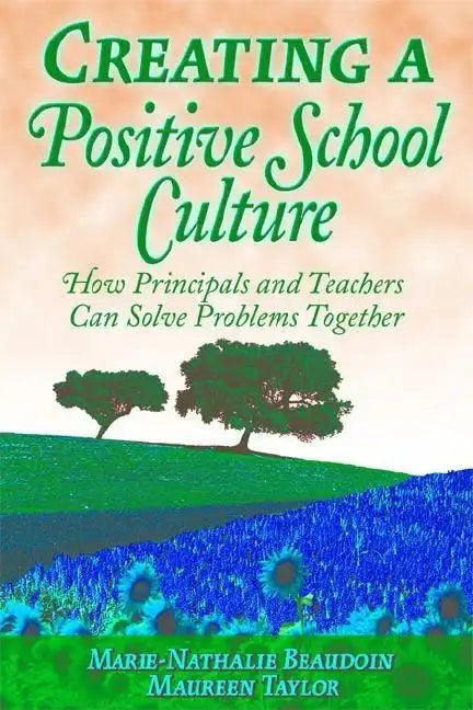 Creating a Positive School Culture: How Principals and Teachers Can Solve Problems Together - Paperback