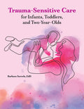 Trauma-Sensitive Care for Infants, Toddlers, and Two-Year-Olds - Paperback