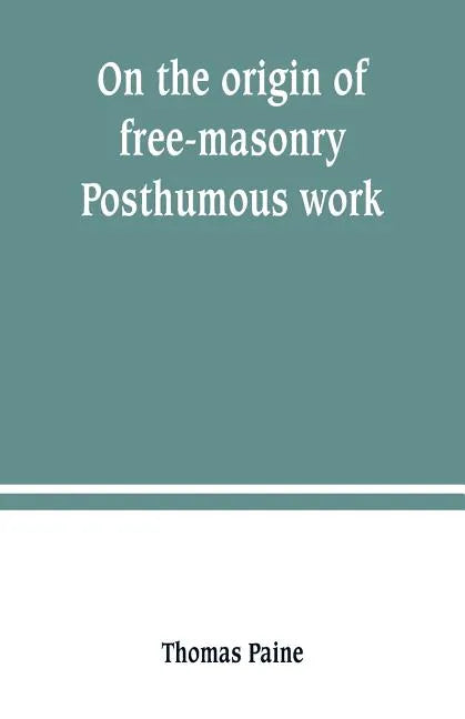 On the origin of free-masonry. Posthumous work - Paperback