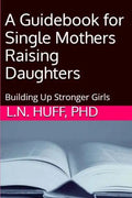 A Guidebook for Single Mothers Raising Daughters - Paperback