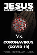 Jesus Our Righteous Healer Vs. Coronavirus (Covid-19) - Paperback