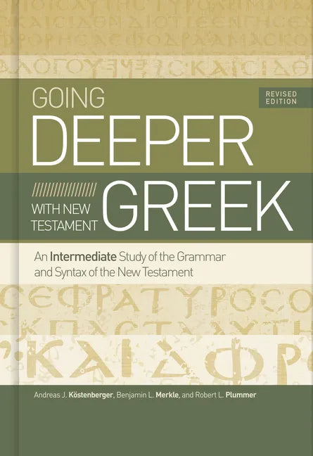 Going Deeper with New Testament Greek, Revised Edition: An Intermediate Study of the Grammar and Syntax of the New Testament - Hardcover