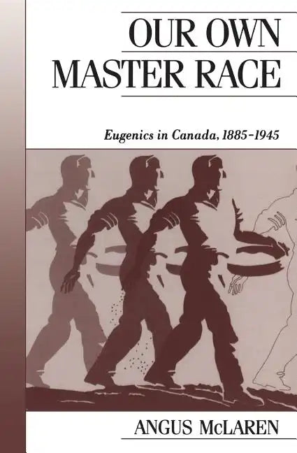 Our Own Master Race: Eugenics in Canada, 1885-1945 - Paperback
