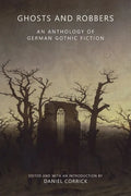 Ghosts and Robbers: An Anthology of German Gothic Fiction - Paperback